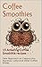 Coffee Smoothies by Tim Casey