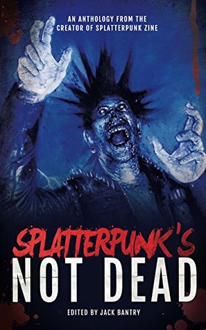 Splatterpunk's Not Dead (Kindle Edition)