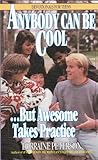 Anybody Can Be Cool . . . But Awesome Takes Practice by Lorraine Peterson