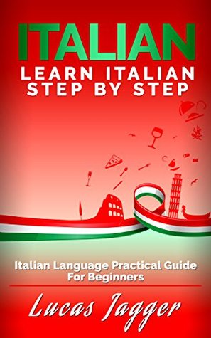 Learn Italian Step by Step: Italian Language Practical Guide for Beginners (Kindle Edition)