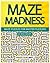 Maze Madness - Maze Puzzles For Master Puzzlers by Puzzle Planet
