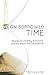 On Borrowed Time: Stories of Unlikely Survivors and the Grace That Conquers All