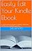 Easily Edit Your Kindle Ebook: A quick and easy guide to editing .mobi files for the non-computer person