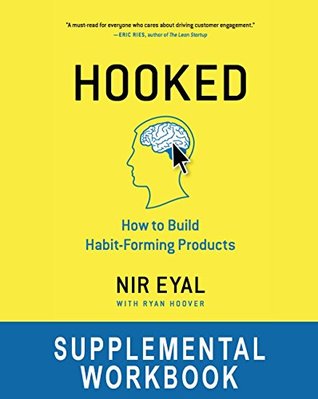 Hooked Workbook: Supplemental Workbook for Nir Eyal's "Hooked: How to Build Habit-Forming Products" (Kindle Edition)