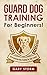 Guard Dog Training: For Beg...