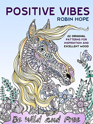 Positive Vibes: 22 Original Patterns for Inspiration and Excellent Mood (Inspiration & Meditation)