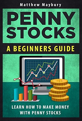 Penny Stocks: A Beginner's Guide To Penny Stocks - Learn The Basics To Building Riches (Penny Stocks, Penny Stocks For Beginners Book 1)