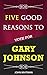 Five Good Reasons to Vote for Gary Johnson