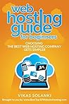 Web Hosting Guide For Beginners: Choosing The Right Web Hosting Company Gets Simpler.