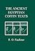 The Ancient Egyptian Coffin Texts (Aris & Phillips Classical Texts)