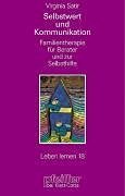 Selbstwert und Kommunikation: Familientherapie für Berater und zur Selbsthilfe
