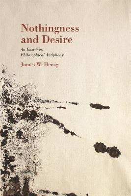 Nothingness and Desire: A Philosophical Antiphony (Nanzan Library of Asian Religion and Culture, 23)