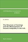 The Structure of Earnings and the Measurement of Income Inequality in the U.S (Volume 184) (Contributions to Economic Analysis, Volume 184)