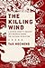 The Killing Wind: A Chinese County's Descent into Madness During the Cultural Revolution