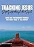 Tracking Jesus: Step By Step through the Gospels