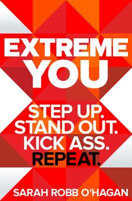 Extreme You: Step Up. Stand Out. Kick Ass. Repeat. – A Practical Training Program for Refusing to Settle and Achieving Personal Goals (Hardcover)