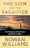 The Sign and the Sacrifice by Rowan Williams The Sign and the Sacrifice by Rowan Williams