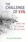 The Challenge of Evil: Grace and the Problem of Suffering The Challenge of Evil: Grace and the Problem of Suffering