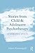 Stories from Child & Adolescent Psychotherapy