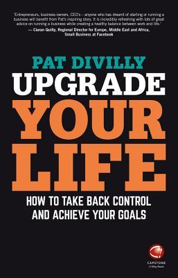 Upgrade Your Life: How to Take Back Control and Achieve Your Goals (Paperback)