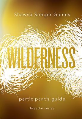 Breathe: Wilderness: Participant's Guide (Breathe: Sacred Space for Women)