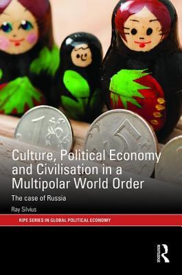 Culture, Political Economy and Civilisation in a Multipolar World Order (RIPE Series in Global Political Economy)
