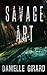 Savage Art by Danielle Girard
