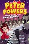 Peter Powers and the Rowdy Robot Raiders! Peter Powers and the Rowdy Robot Raiders!