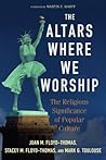The Altars Where We Worship by Juan M. Floyd-Thomas