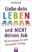Liebe dein Leben und nicht deinen Job.: 10 Ratschläge für eine entspannte Haltung (German Edition)