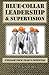 Blue-Collar Leadership & Supervision: Powerful Leadership Simplified (Blue-Collar Leadership Series)