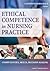 Ethical Competence in Nursing Practice: Competencies, Skills, Decision-Making