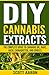 DIY Cannabis Extracts: Make...