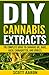 DIY Cannabis Extracts by Scott Aaron