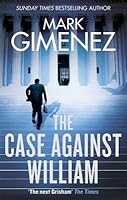 The Case Against William By Mark Gimenez
