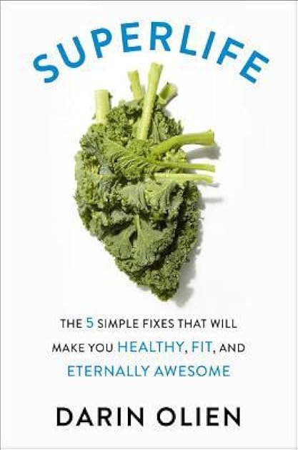 SuperLife: The 5 Simple Fixes That Will Make You Healthy, Fit, and Eternally Awesome