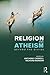 Religion and Atheism by Anthony Carroll