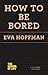 How to Be Bored (The School of Life)