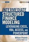Intermediate Structured Finance Modeling: Leveraging Excel, VBA, Access, and PowerPoint