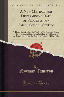 A New Method for Determining Rate of Progress in a Small School System: A Thesis Submitted to the Faculty of the Graduate School of the University of ... for the Degree of Doctor of Philosophy