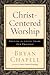 Christ-Centered Worship: Letting the Gospel Shape Our Practice