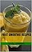 Fruit Smoothie Recipes (Super Smoothies Series Book 2)