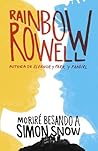 Moriré besando a Simon Snow by Rainbow Rowell