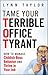 Tame Your Terrible Office Tyrant: How to Manage Childish Boss Behavior and Thrive in Your Job