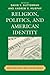 Religion, Politics, and American Identity: New Directions, New Controversies