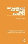 The Women of the United Arab Emirates (Routledge Library Editions: Women in Islamic Societies)