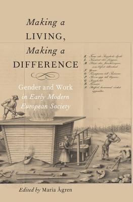 Making a Living, Making a Difference: Gender and Work in Early Modern European Society (Hardcover)