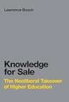 Knowledge for Sale: The Neoliberal Takeover of Higher Education (Infrastructures) Knowledge for Sale: The Neoliberal Takeover of Higher Education (Infrastructures)