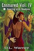 Ensnared Volume IV: Dancing with Shadows