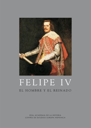 Felipe IV: el hombre y el reinado